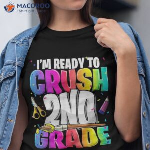 i m ready to crush 2nd grade back school art kit girls shirt tshirt
