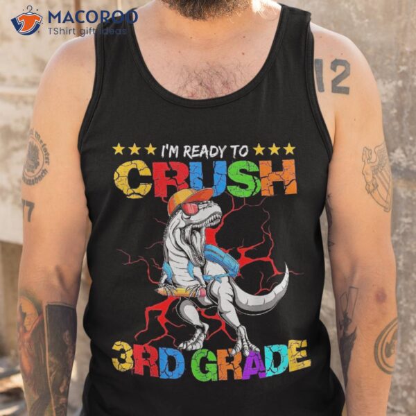 I’m Ready To Crush 3rd Grade T Rex Dinosaur Back School Shirt