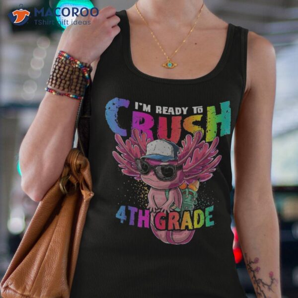 I’m Ready To Crush 4th Grade Axolotl Back School Girls Shirt
