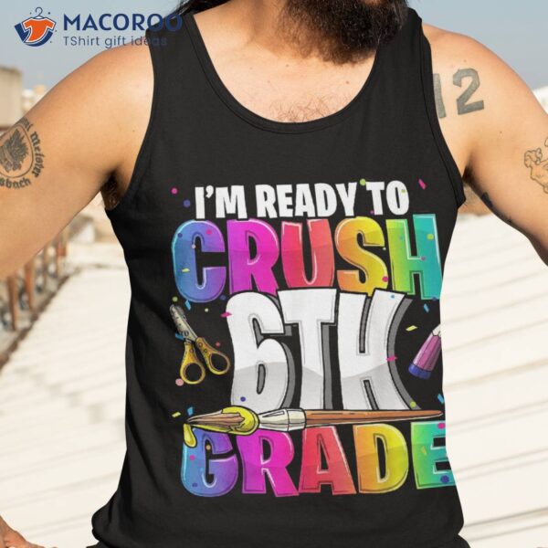 I’m Ready To Crush 6th Grade Back School Art Kit Girls Shirt