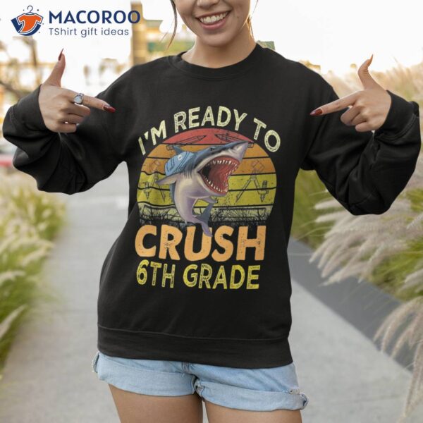 I’m Ready To Crush 6th Grade Funny Shark Back School Boys Shirt