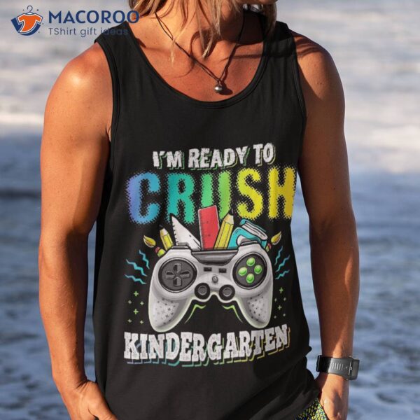 I’m Ready To Crush Kindergarten Back School Video Game Shirt