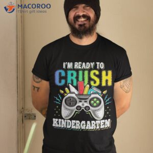 I’m Ready To Crush Kindergarten Back School Video Game Shirt