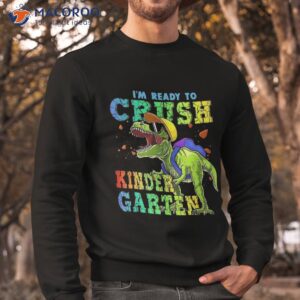 i m ready to crush kindergarten dinosaur back school boys shirt sweatshirt