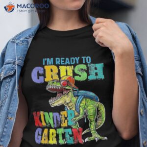 i m ready to crush kindergarten dinosaur back school kids shirt tshirt