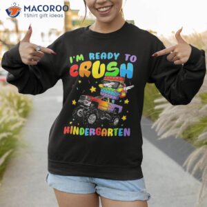 i m ready to crush kindergarten monster truck back school shirt sweatshirt 1