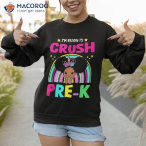 i m ready to crush pre k black girl back school shirt sweatshirt