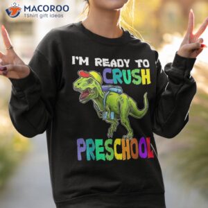i m ready to crush preschool dinosaur back school shirt sweatshirt 2