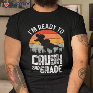 i m ready to crush second grade 1st day back school kids shirt tshirt