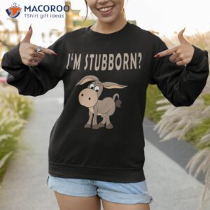 i m stubborn donkey donkeys funny shirt sweatshirt 1