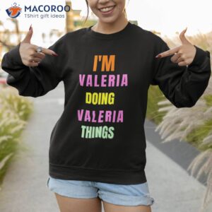 i m valeria doing things shirt sweatshirt 1