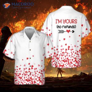 I’m Yours No Refunds Hawaiian Shirt, Valentine’s Day Shirt For Couples, Gift Ideas