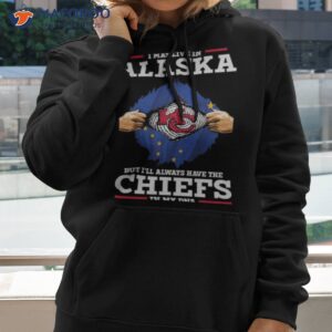 i may live in alaska but ill always have the kansas city chiefs in my dna shirt hoodie 2