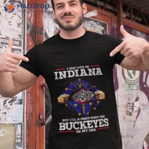 i may live in indiana but ill always have the buckeyes in my dna shirt tshirt 1