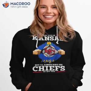 i may live in kansas but ill always have the kansas city chiefs in my dna shirt hoodie 1