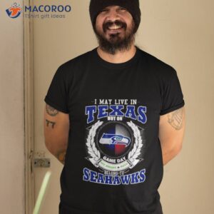 i may live in texas but on game day my heart and soul belong to seattle seahawks 2023 shirt tshirt 2