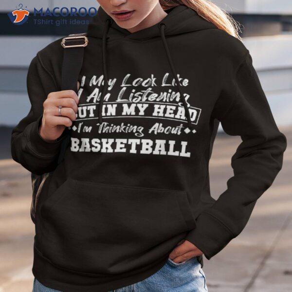 I May Look Like Am Listening Basketball Shirt