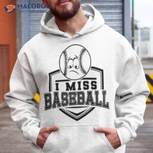 i miss baseball shirt hoodie