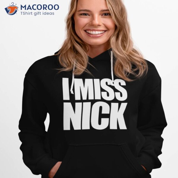 I Miss Nick Shirt