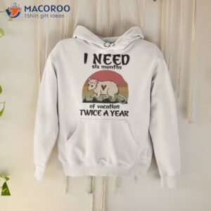 i need six months of vacation twice a year raccoon vintage shirt hoodie