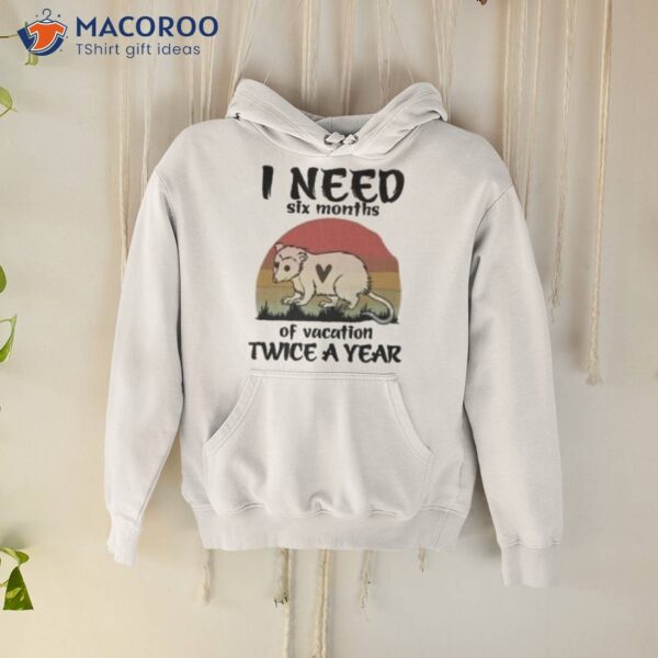 I Need Six Months Of Vacation Twice A Year Raccoon Vintage Shirt