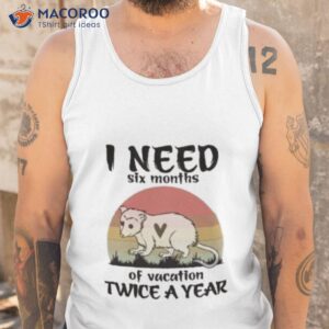 i need six months of vacation twice a year raccoon vintage shirt tank top