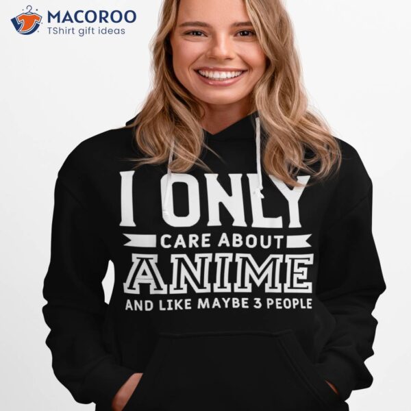 I Only Care About Anime And Like 3 People Shirt