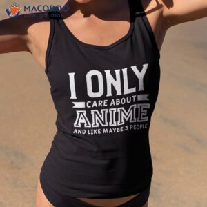 i only care about anime and like 3 people shirt tank top 2