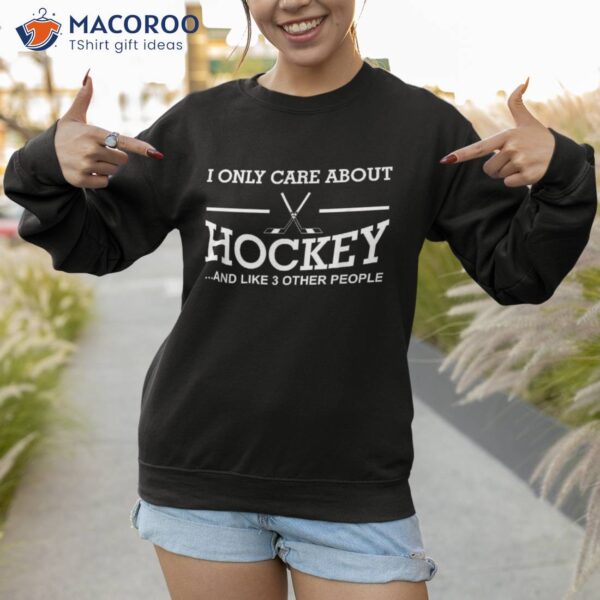 I Only Care About Hockey Gifts Idea For Sport Shirt
