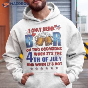 i only drink beer on two occasions 4th of july american flag shirt hoodie