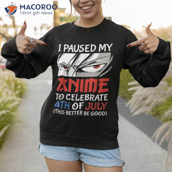 I Paused My Anime To Celebrate 4th Of July Funny Shirt