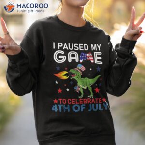 i paused my game to celebrate 4th of july dinosaur usa gamer shirt sweatshirt 2