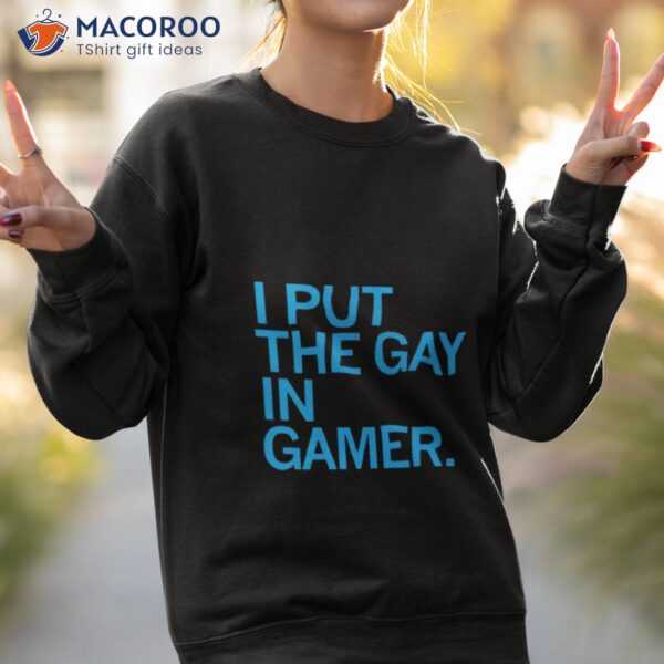 I Put The Gay In Gamer Shirt