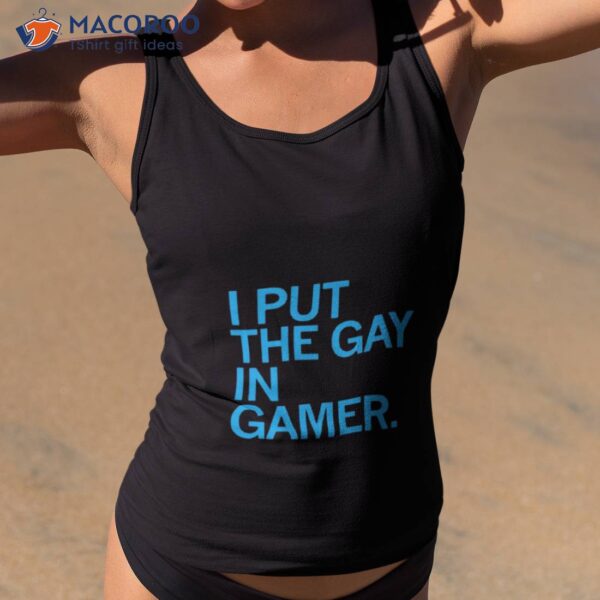 I Put The Gay In Gamer Shirt