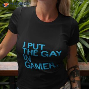 i put the gay in gamer t shirt tshirt 3