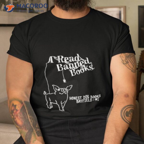 I Read Banned Books Honest Dog Books Bayfield Wi Shirt