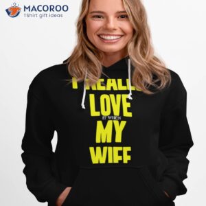 I Really Love It When My Wife Lets Me Go Fishing Shirt 2 i really love it when my wife lets me go fishing shirt 2 hoodie 1