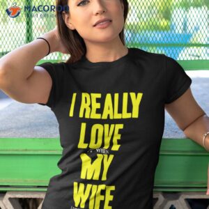 i really love it when my wife lets me go fishing shirt 2 tshirt 1