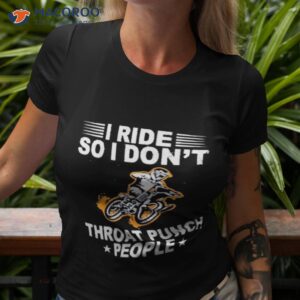 i ride so i dont throat punch people shirt tshirt 3