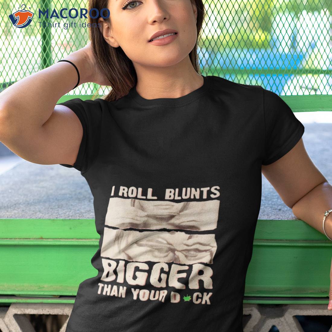 I Roll Blunts Bigger Than Your Dick Shirt I Roll Blunts Bigger Than Your Dick Shirt