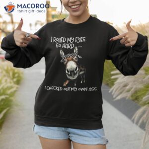 i rolled my eyes so hard checked out own ass donkey shirt sweatshirt