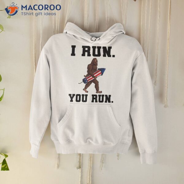 I Run, You Run Big Foot 4th Of July Shirt