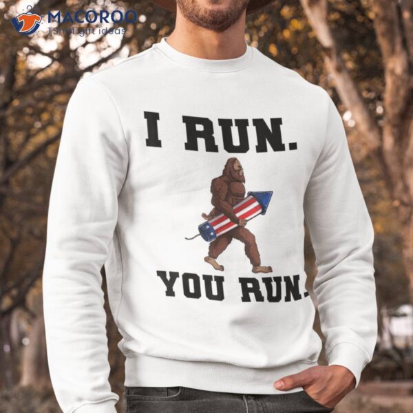 I Run, You Run Big Foot 4th Of July Shirt