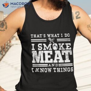 i smoke meat and know things funny bbq chef grill dad shirt tank top 3