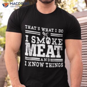 i smoke meat and know things funny bbq chef grill dad shirt tshirt