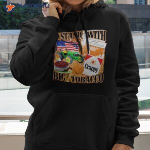 i stand with big tobacco shirt hoodie