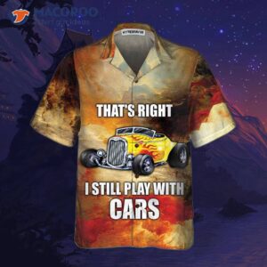 i still play with cars hawaiian shirt cool hot rod shirt for 2