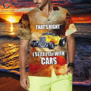 i still play with cars hawaiian shirt cool hot rod shirt for 3