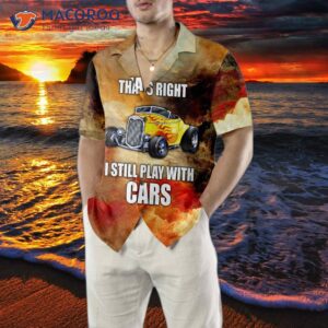 i still play with cars hawaiian shirt cool hot rod shirt for 4