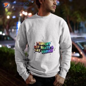 i support gay rights gay wrongs shirt sweatshirt